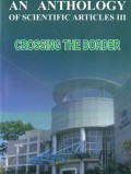 AN ANTHOLOGY OF SCIENTIFIC ARTICLES III: CROSSING THE BORDER
