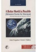 A BETTER WORLD IS POSSIBLE (NIRWANA DUNIA ITU NISCAYA)