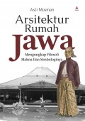 Arsitektur rumah jawa : mengungkap filosofi makna dan simbologinya