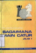 BAGAIMANA MAIN CATUR? JILID I