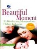 BEAUTIFUL MOMENT: 55 KISAH YANG MEMPERKAYA HIDUP KELUARGA