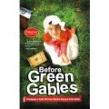 BEFORE GREEN GABLES (PETUALANGAN SI GADIS CILIK ANNE SEBELUM DATANG KE GREEN GABLES)