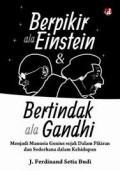 BERPIKIR ALA EINSTEIN DAN BERTINDAK ALA GANDHI: MENJADI MANUSIA GENIUSSEJAK DALAM PIKIRAN DAN SEDERHANA DALAM KEHIDUPAN