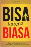 BISA KARENA BIASA: BUKANKAH KEBIASAAN HARI INI MENENTUKAN MASA DEPAN?