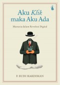 Aku klik maka aku ada : manusia dalam revolusi digital