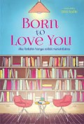 BORN TO LOVE YOU: AK TERLAHIR HANYA UNTUK MENCINTAIMU