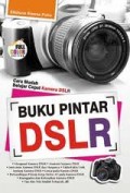 BUKU PINTAR DSLR: CARA MUDAH BELAJAR CEPAT KAMERA DSLR