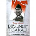 BUNG KARNO DIBUNUH TIGA KALI?: TRAGEDI BAPAK BANGSA TRAGEDI INDONESIA
