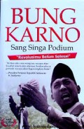BUNG KARNO SANG SINGA PODIUM: REVOLUSIMU BELUM SELESAI