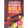 CARA MUDAH BERMAIN BIOLA UNTUK PEMULA: BIMBINGAN OTODIDAK  LENGKAP DAN PRAKTIS