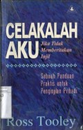 CELAKALAH AKU JIKA TIDAK MEMBERITAKAN INJIL: SEBUAH PANDUAN PRAKTIS UNTUK PENGINJILAN PRIBADI