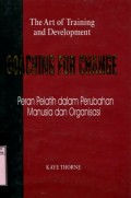THE ART OF TRAINING AND DEVELOPMENT: COACHING FOR CHANGE (PERAN PELATIH DALAM PERUBAHAN MANUSIA DAN ORGANISASI )