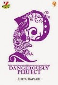 DANGEROUSLY PERFECT: KETIKA MENJADI SEMPURNA ADALAH SATU-SATUNYA CARA UNTUK BAHAGIA