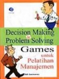 DECISIAN MAKING DAN PROBLEM SOLVING GAMES UNTUK PELATIHAN MANAJEMEN