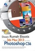 DESAIN RUMAH EKSOTIS DENGAN 3DS MAX 2013 DAN ADOBE PHOTOSHOP CS6