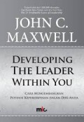DEVELOPING THE LEADER WITHIN YOU (CARA MENGEMBANGKAN POTENSI KEPEMIMPINAN DALAM DIRI ANDA)