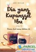 DIA YANG KUPANGGIL IBU
