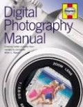 DIGITAL PHOTOGRAPHY MANUAL: CREATING BETTER PICTURES FROM CAMERA TO COMPUTER