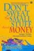 DON'T SWEAT SMALL STUFF ABOUT MONEY - Jangan Terlalu Mempersoalkan Uang