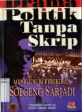 DRAMA POLITIK TANPA SKRIP: MENELUSUR PEMIKIRAN SOEGENG SARJADI