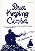 DUA KEPING CINTA: MENGALAH DEMI CINTA YANG LAIN