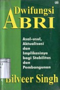 DWIFUNGSI ABRI: ASAL-USUL; AKTUALISASI DAN IMPLIKASINYA BAGI STABILITAS DAN PEMBANGUNAN