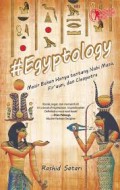 EGYPTOLOGY: MESIR BUKAN HANYA TENTANG NABI MUSA, FIR'AUN DAN CLEOPATRA