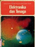 KHAZANAH PENGETAHUAN BAGI ANAK-ANAK: ELEKTRONIKA DAN TENAGA