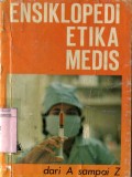 ENSIKLOPEDI ETIKA MEDIS DARI A SAMPAI Z