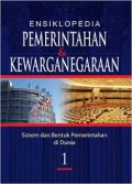 ENSIKLOPEDIA PEMERINTAHAN DAN KEWARGANEGARAAN 1: SISTEM DAN BENTUK PEMERINTAHAN DI DUNIA