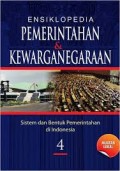 ENSIKLOPEDIA PEMERINTAHAN DAN KEWARGANEGARAAN 4: SISTEM DAN BENTUK PEMERINTAHAN DI INDONESIA