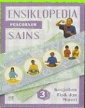 ENSIKLOPEDIA PERCOBAAN SAINS 3 (THE SCIENCE AND THE HISTORY, PROJECT BOOK): KEAJAIBAN FISIK DAN MATERI
