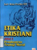 ETIKA KRISTIANI I: PENDASARAN TEOLOGI MORAL