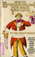 HOW TO ENTERTAIN CHILDREN WITH MAGIC YOU CAN DO
