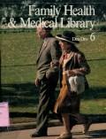 FAMILY HEALTH & MEDICAL LIBRARY: VOLUME 6