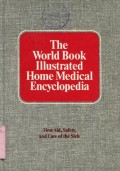 THE WORLD BOOK ILLUSTRATED HOME MEDICAL ENCYCLOPEDIA: FIRST AID; SAFETY; AND CARE OF THE SICK