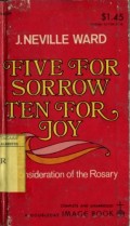 FIVE FOR SORROW TEN FOR JOY: A CONSIDERATION OF THE ROSARY
