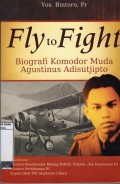 FLY TO FLIGHT - BIOGRAFI KOMODOR MUDA AGUSTINUS ADISUJIPTO