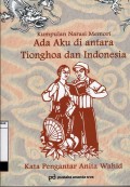 KUMPULAN NARASI MEMORI - ADA AKU DIANTARA TIONGHOA DAN INDONESIA