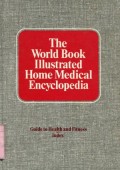 THE WORLD BOOK ILLUSTRATED HOME MEDICAL ENCYCLOPEDIA: GUIDE TO HEALTH AND FITNESS