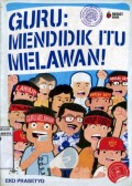 GURU: MENDIDIK ITU MELAWAN!