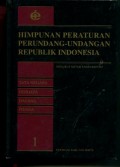 HIMPUNAN PERATURAN PERUNDANG-UNDANGAN REPUBLIK INDONESIA: TATA NEGARA - PERDATA - DAGANG - PIDANA (1)