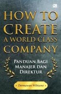 HOW TO CREATE A WORLD CLASS COMPANY: PANDUAN BAGI MANAJER DAN DIREKTUR