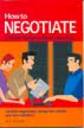 HOW TO NEGOTIATE (TEKNIK SUKSES BERNEGOSIASI) : MASALAH NEGOSIATOR ULUNG DAN RAIHLAH WIN-WIN SOLUTION!