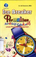 ICE BREAKER : PERMAINAN ATRAKTIF - EDUKATIF UNTUK PELATIHAN MANAJEMEN