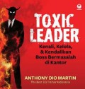 Toxic Leader - Kenali, Kelola, & Kendalikan Boss Bermasalah di Kantor
