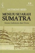 MENUJU SEJARAH SUMATRA: ANTARA INDONESIA DAN DUNIA