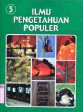 ILMU PENGETAHUAN POPULER: ILMU FISIKA - BIOLOGI UMUM (VOLUME 5)
