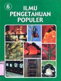 ILMU PENGETAHUAN POPULER: KEHIDUPAN TUMBUHAN - KEHIDUPAN HEWAN (VOLUME 6)