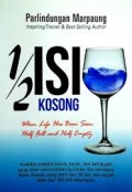 1/2 ISI KOSONG: WHEN LIFE HAS BEEN HALF FULL AND HALF EMPTY